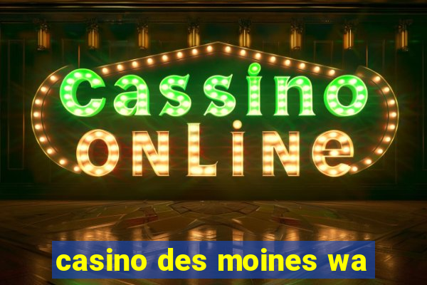 casino des moines wa