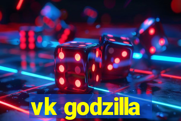 vk godzilla