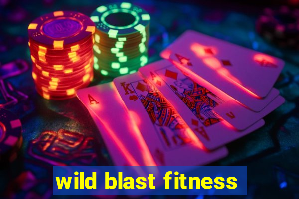 wild blast fitness