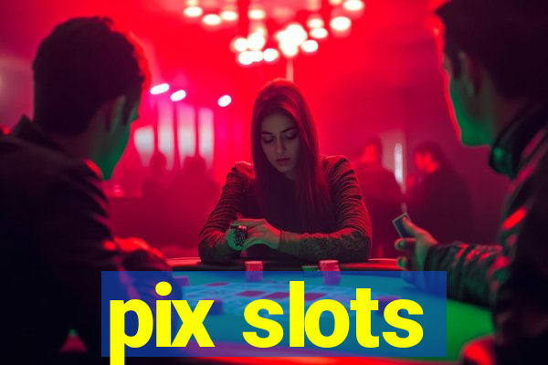 pix slots