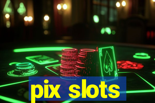 pix slots