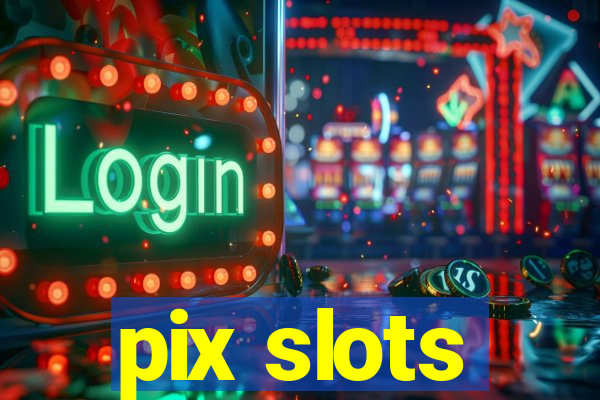 pix slots