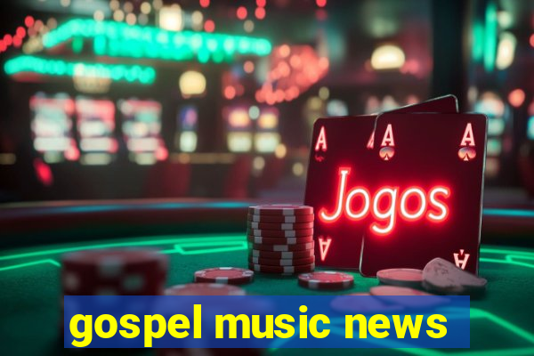 gospel music news