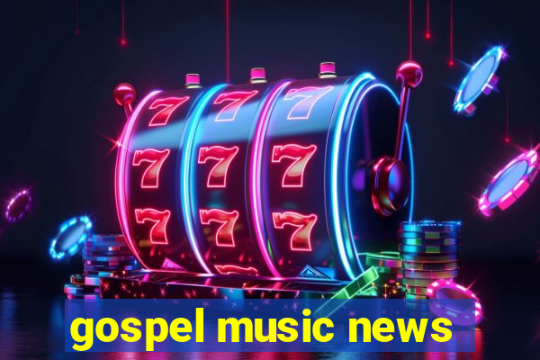 gospel music news