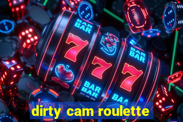 dirty cam roulette