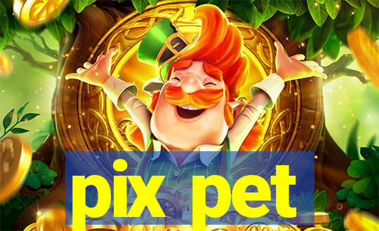 pix pet