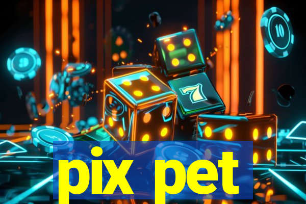 pix pet