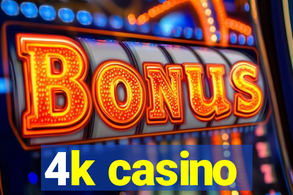 4k casino