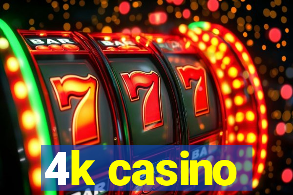 4k casino