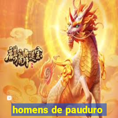 homens de pauduro