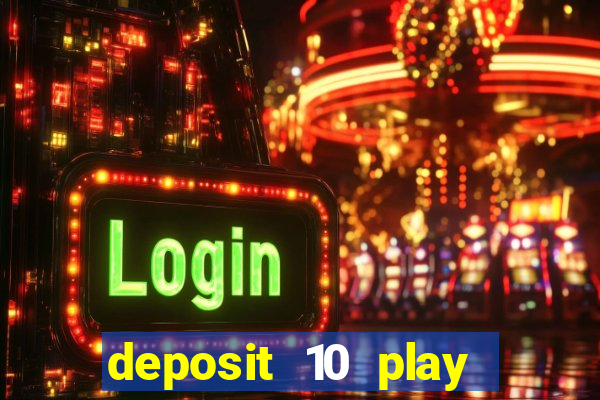 deposit 10 play with 40 casino