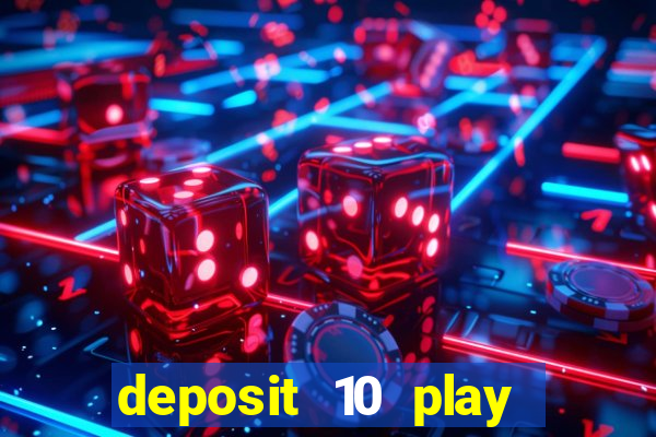 deposit 10 play with 40 casino