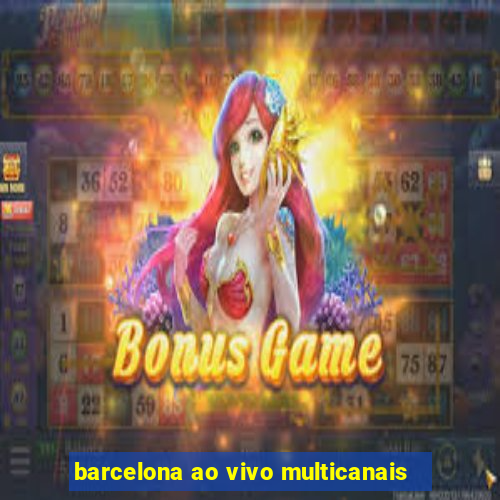 barcelona ao vivo multicanais