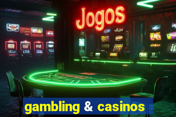 gambling & casinos