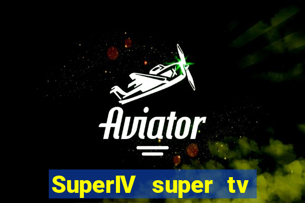 SuperIV super tv ao vivo super super