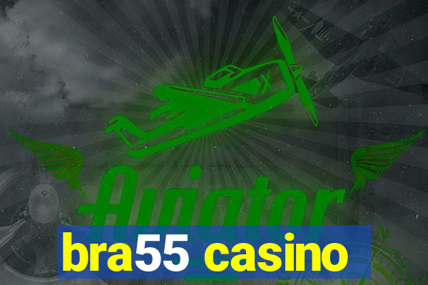 bra55 casino