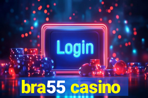 bra55 casino