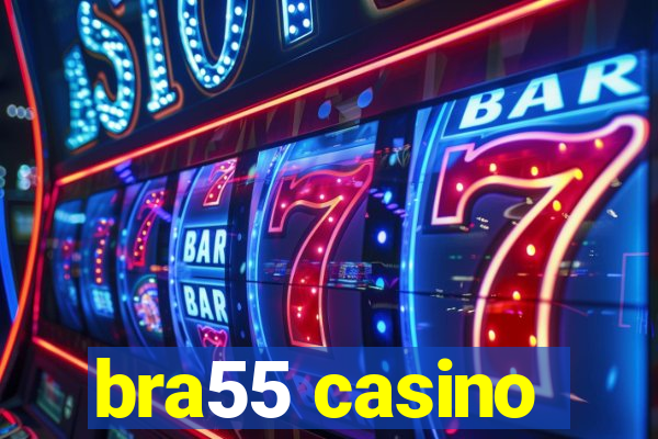 bra55 casino