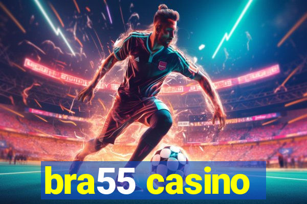 bra55 casino