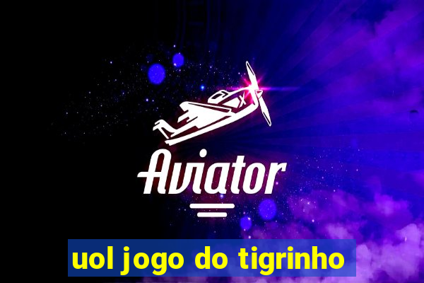 uol jogo do tigrinho