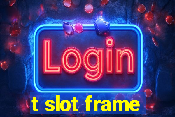 t slot frame