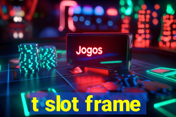 t slot frame