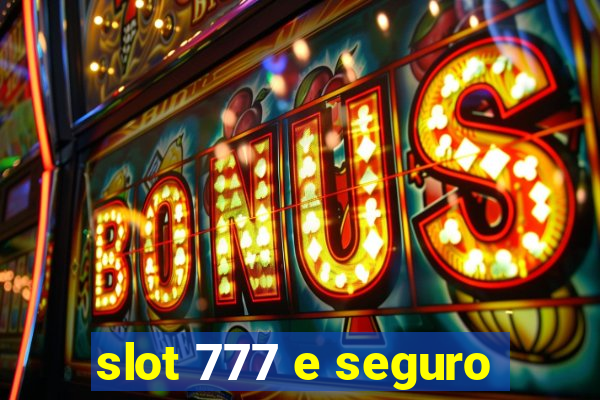 slot 777 e seguro