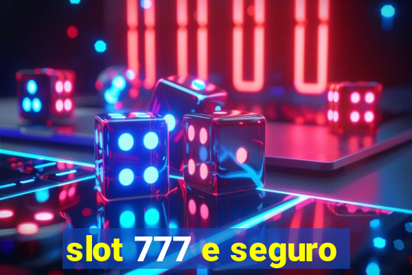 slot 777 e seguro