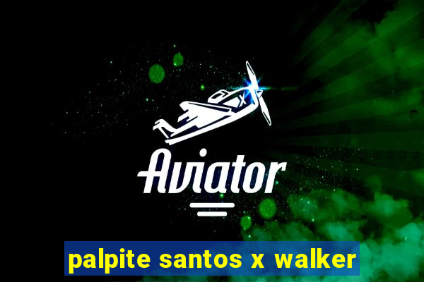 palpite santos x walker