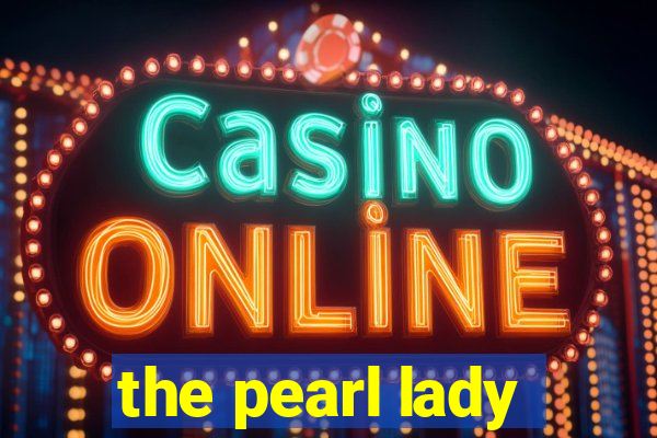 the pearl lady