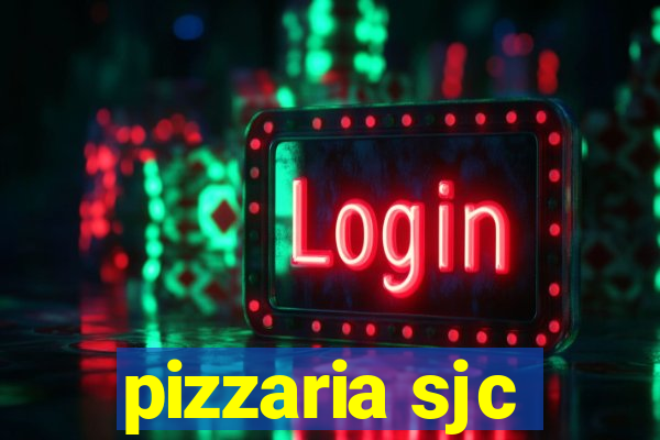 pizzaria sjc