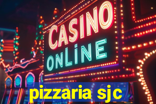 pizzaria sjc