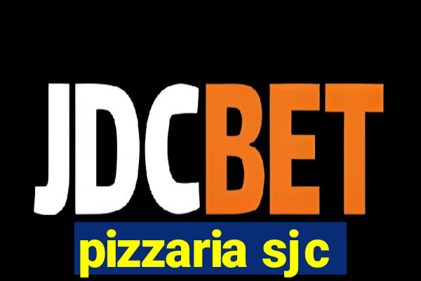 pizzaria sjc