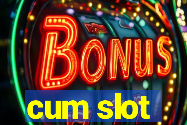 cum slot