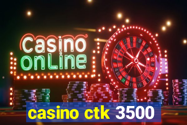 casino ctk 3500