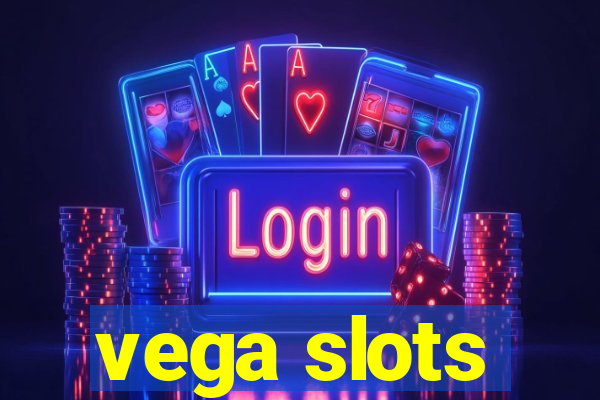 vega slots