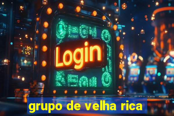 grupo de velha rica