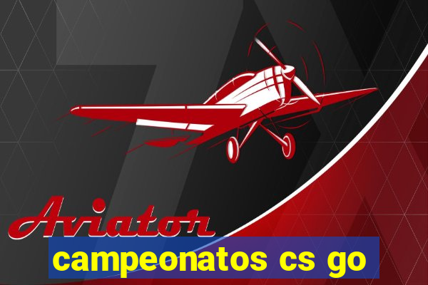 campeonatos cs go