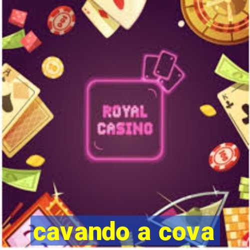 cavando a cova