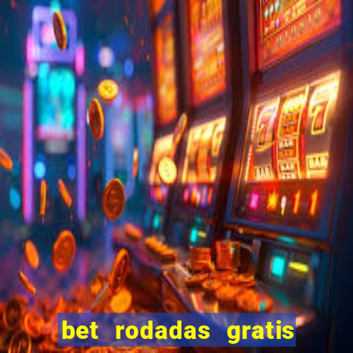 bet rodadas gratis sem depósito