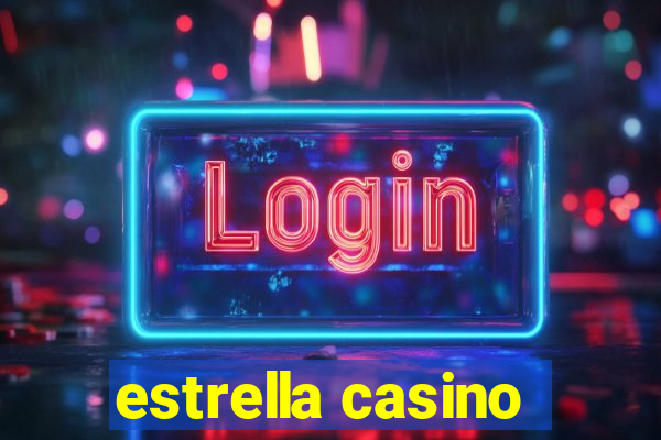 estrella casino