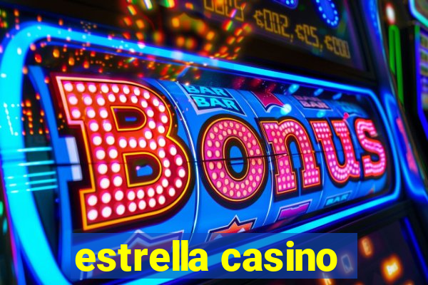 estrella casino