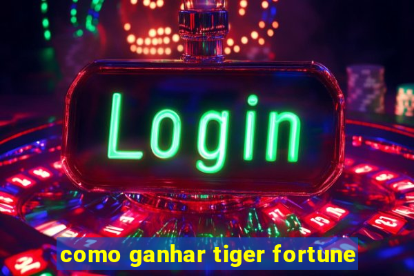 como ganhar tiger fortune