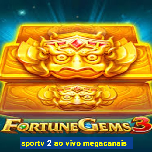 sportv 2 ao vivo megacanais