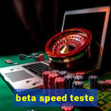 beta speed teste