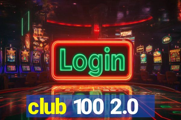 club 100 2.0