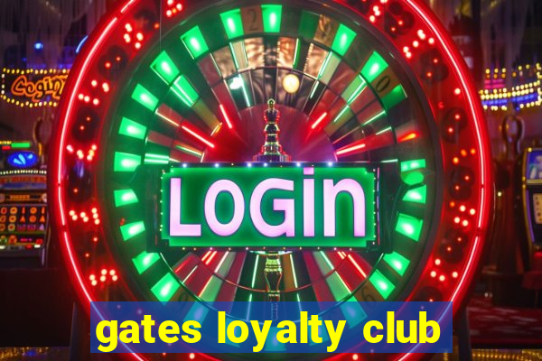 gates loyalty club