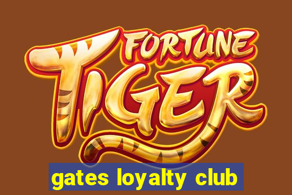 gates loyalty club