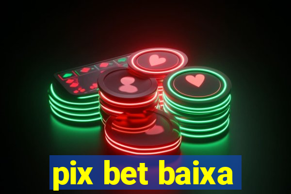 pix bet baixa