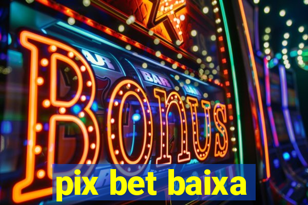 pix bet baixa